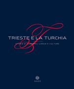 Trieste e la Turchia. Storie di commerci, lingue e culture. Ediz. ampliata