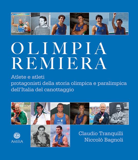 Olimpia remiera. Le atlete e gli atleti protagonisti della storia del canottaggio azzurro - Claudio Tranquilli,Niccolò Bagnoli - copertina