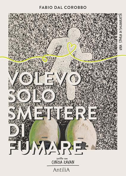 Volevo solo smettere di fumare... - Fabio Dal Corobbo,Cinzia Zavan - copertina