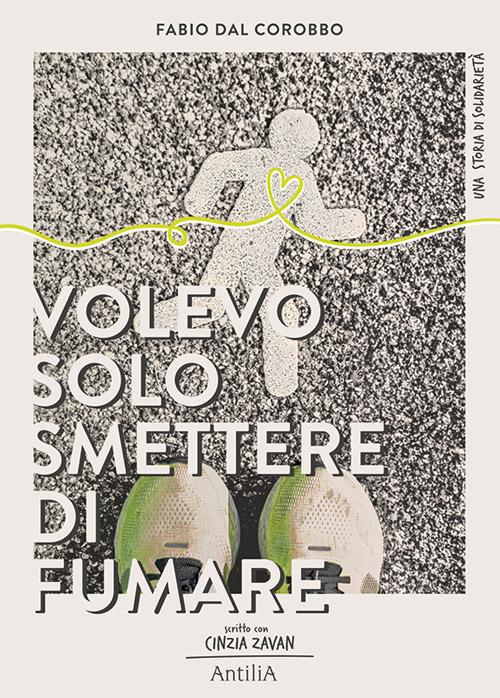 Volevo solo smettere di fumare... - Fabio Dal Corobbo,Cinzia Zavan - copertina