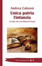  Unica patria l'infanzia. La mia vita con Marcel Proust