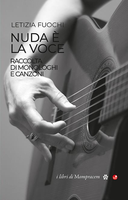 Nuda è la voce. Raccolta di monologhi e canzoni - Letizia Fuochi - copertina