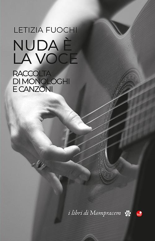 Nuda è la voce. Raccolta di monologhi e canzoni - Letizia Fuochi - copertina