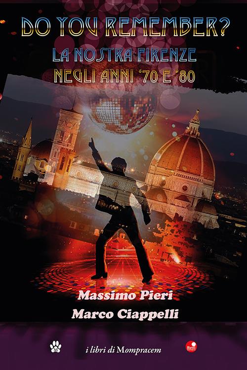 Do you remember? La nostra Firenze negli anni '70 e '80 - Massimo Pieri,Marco Ciappelli - copertina