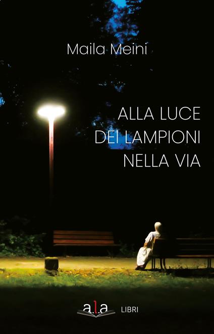 Alla luce dei lampioni nella via - Maila Meini - copertina