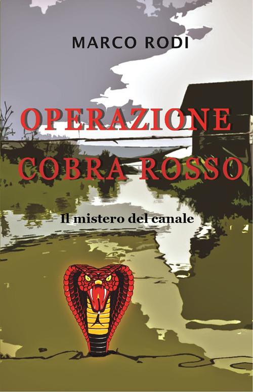 Operazione cobra rosso. Il mistero del canale - Marco Rodi - copertina