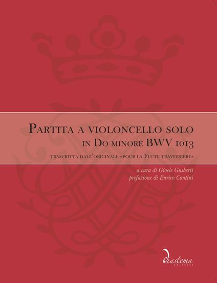 Partita a violoncello solo in Do minore BWV 1013. Trascritta dall'originale «Pour la Flute traversiere». Ediz. bilingue - Johann Sebastian Bach - copertina