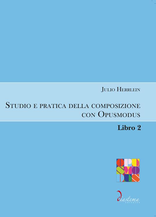 Studio e pratica della composizione con Opusmodus. Vol. 2 - Julio Herrlein - copertina