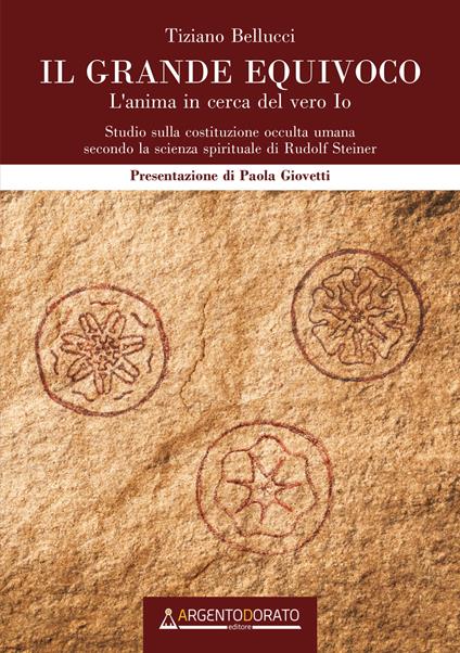 Il grande equivoco. L'anima in cerca del vero Io. Studio sulla costituzione occulta umana secondo la scienza spirituale di Rudolf Steiner - Tiziano Bellucci - copertina