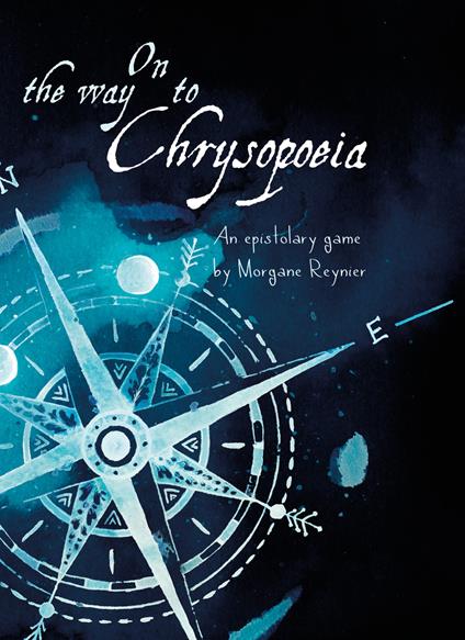 On the way to Chrysopoiea. An epistolary roleplaying game. With foldable map of the World All Around - Morgane Reynier - copertina