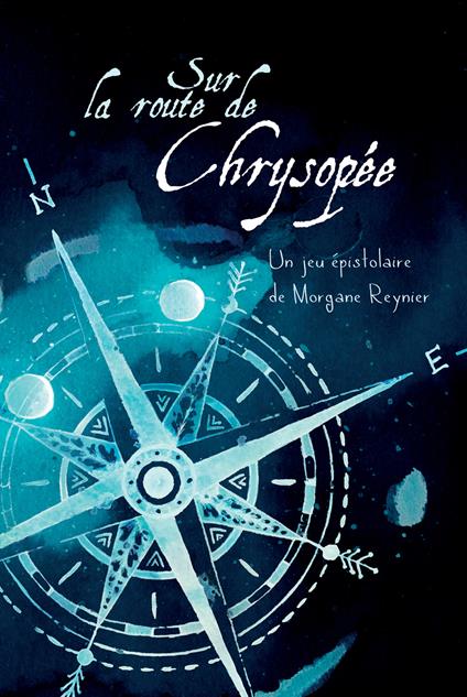 Sur la route de Chrysopée. Un jeu de rôle épistolaire pour deux alchimistes avec carte dépliante du Monde tout Autour. Ediz. illustrata - Morgane Reynier - copertina