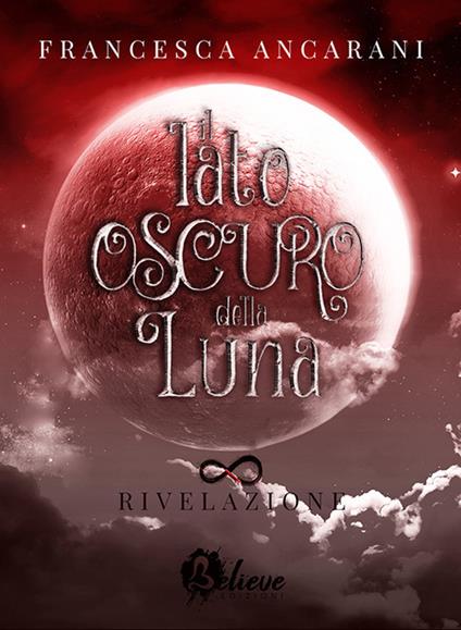 Rivelazione. Il lato oscuro della Luna. Vol. 1 - Francesca Ancarani - copertina