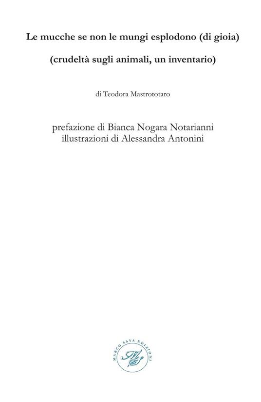 Le mucche se non le mungi esplodono (di gioia). (Crudeltà sugli animali, un inventario). Raccolta poetica. Ediz. illustrata - Teodora Mastrototaro - copertina