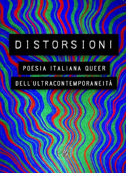 Distorsioni. Poesia italiana queer dell’ultracontemporaneità - copertina
