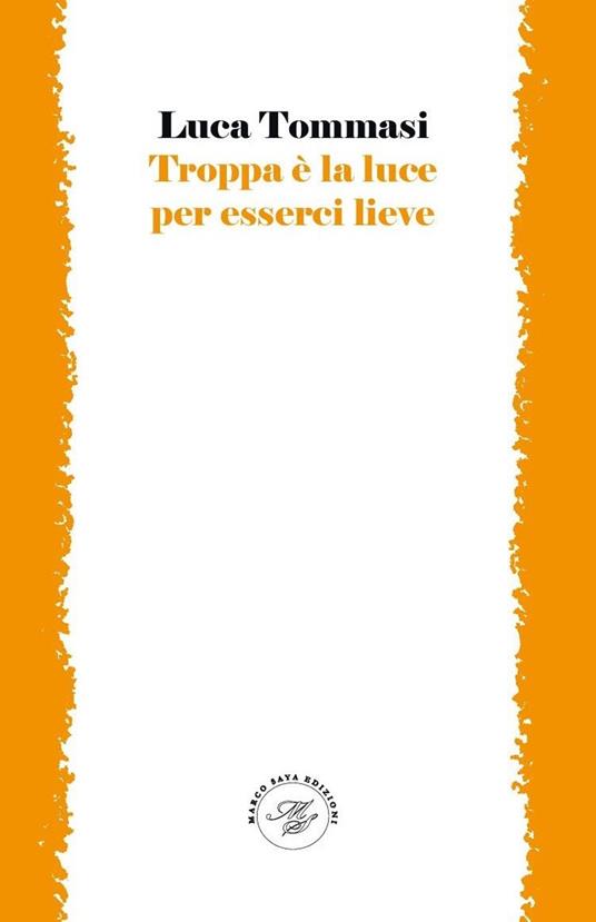 Troppa è la luce per esserci lieve - Luca Tommasi - copertina