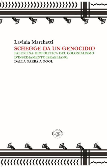Schegge da un genocidio. Palestina: biopolitica del colonialismo d'insediamento israeliano. Dalla nakba a oggi - Lavinia Marchetti - copertina