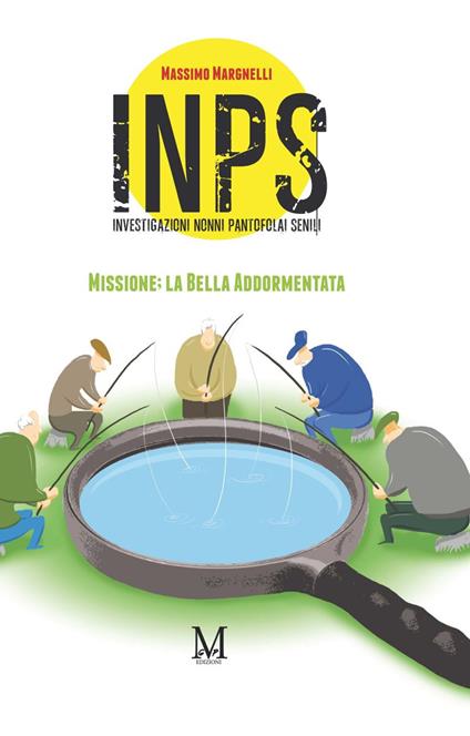 INPS. Investigazioni Nonni Pantofolai Senili. Missione: la Bella Addormentata - Massimo Margnelli - copertina