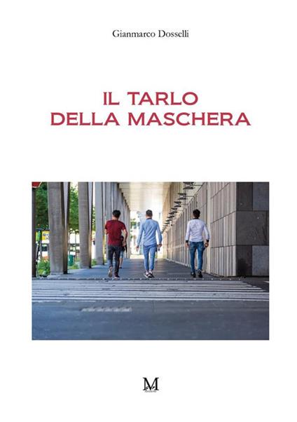Il tarlo della maschera - Gianmarco Dosselli - copertina