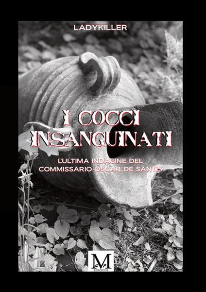 I cocci insanguinati. L'ultima indagine del commissario Oscar De Santis - LadyKiller - copertina