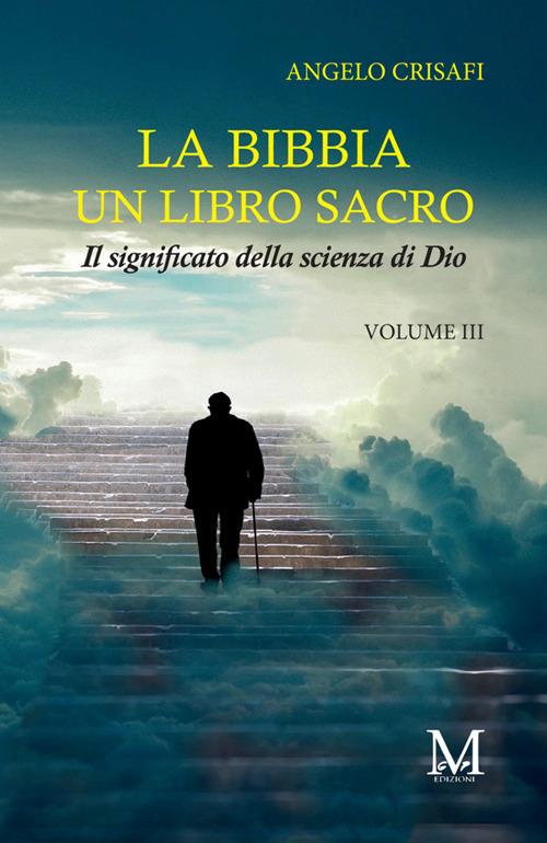 La Bibbia un libro sacro. Vol. 3: Il significato della scienza di Dio - Angelo Crisafi - copertina