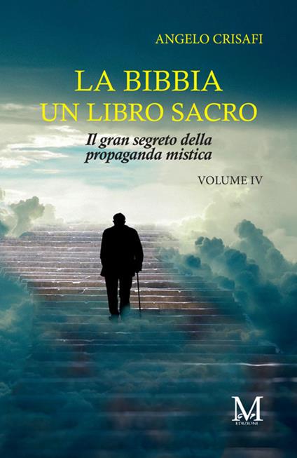La Bibbia. Un libro sacro. Vol. 4: Il gran segreto della propaganda mistica - Angelo Crisafi - copertina