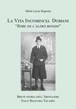 La vita incomincia domani. Breve storia dell'artigliere Italo Bagnara Vacarìa