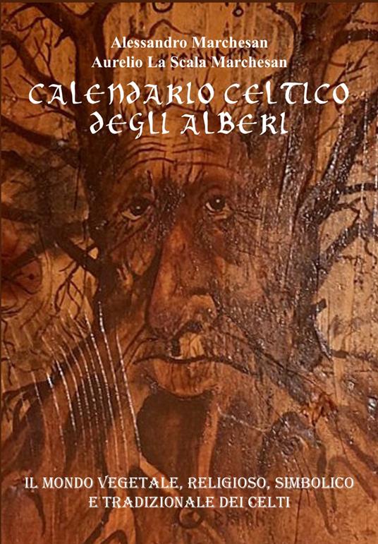 Calendario celtico degli alberi. Il mondo vegetale, religioso, simbolico e tradizionale dei Celti. Ediz. illustrata - Alessandro Marchesan - copertina