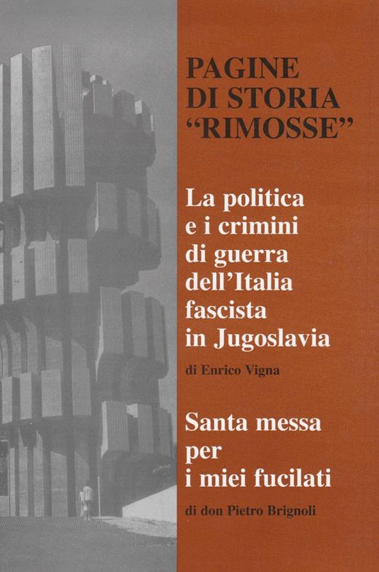 Pagine di storia rimosse. La politica e i crimini di guerra dell'Italia fascista in Jugoslavia - Enrico Vigna - copertina