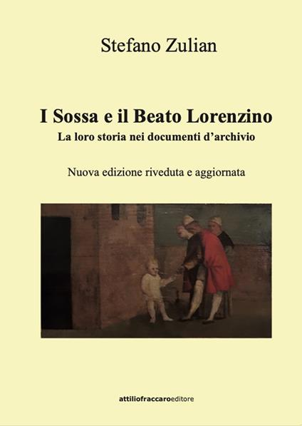 I Sossa e il Beato Lorenzino. La loro storia nei documenti d'archivio - Stefano Zulian - copertina