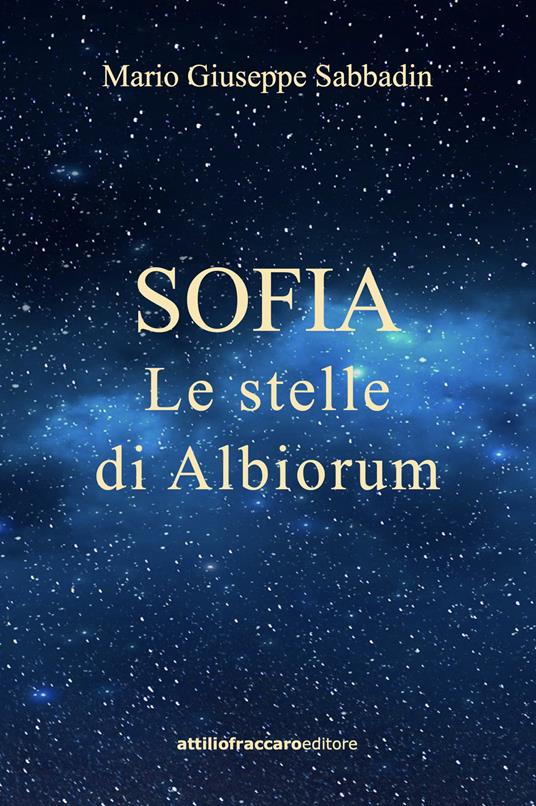 Sofia. Le stelle di Albiorum - Mario Giuseppe Sabbadin - copertina
