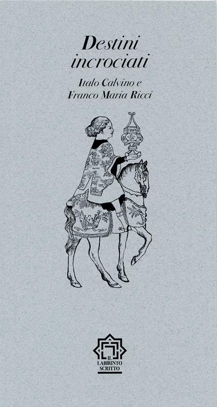 Destini incrociati. Italo Calvino e Franco Maria Ricci - Pietro Mercogliano,Cesare Dal Pane,Giovanni Mariotti - copertina