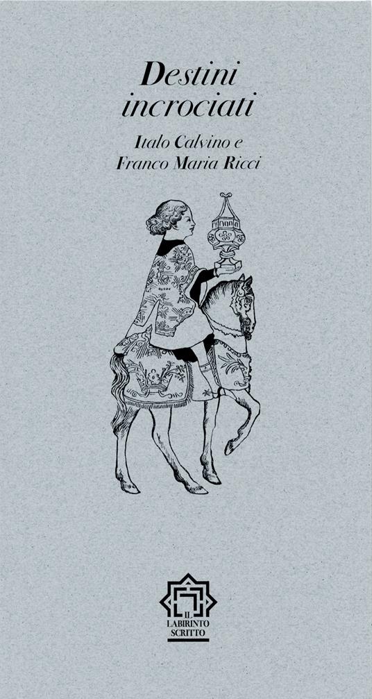 Destini incrociati. Italo Calvino e Franco Maria Ricci - Pietro Mercogliano,Cesare Dal Pane,Giovanni Mariotti - copertina