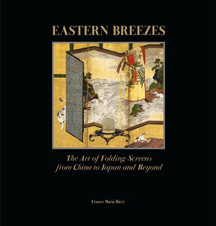 Eastern breezes. The art of folding screens from China to Japan and beyond. Ediz. illustrata - Giorgio Antei,Hwee Lee - copertina