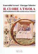 Il cuore a tavola. Dall'ambulatorio alla cucina, senza rinunce