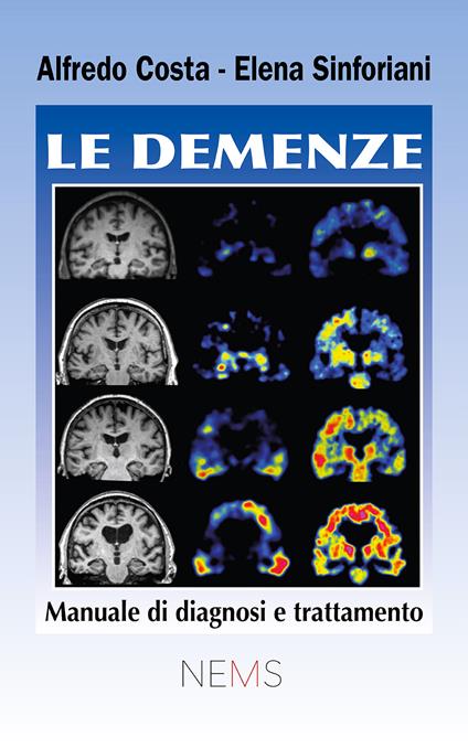 Le demenze. Manuale di diagnosi e trattamento - Elena Sinforiani,Alfredo Costa - copertina