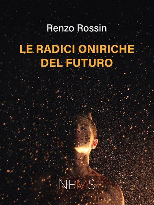 Le radici oniriche del futuro - Renzo Rossin - ebook