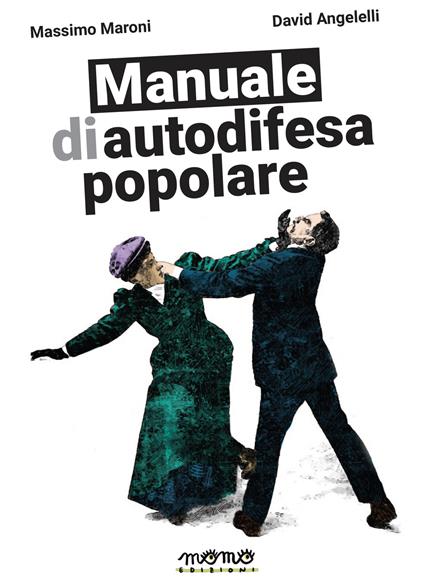 Manuale di autodifesa popolare. Ediz. illustrata - David Angelelli,Massimo Maroni - copertina