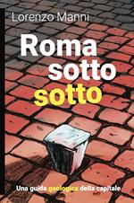 Roma sotto sotto. Una guida geologica della Capitale