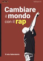 Cambiare il mondo con il rap. Il mio laboratorio