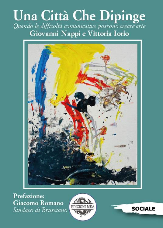 Una città che dipinge. Quando le difficoltà comunicative possono creare arte. Ediz. illustrata - Giovanni Nappi,Vittorio Iorio - copertina
