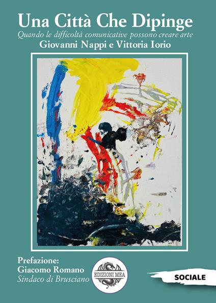 Una città che dipinge. Quando le difficoltà comunicative possono creare arte. Ediz. illustrata - Giovanni Nappi,Vittorio Iorio - copertina