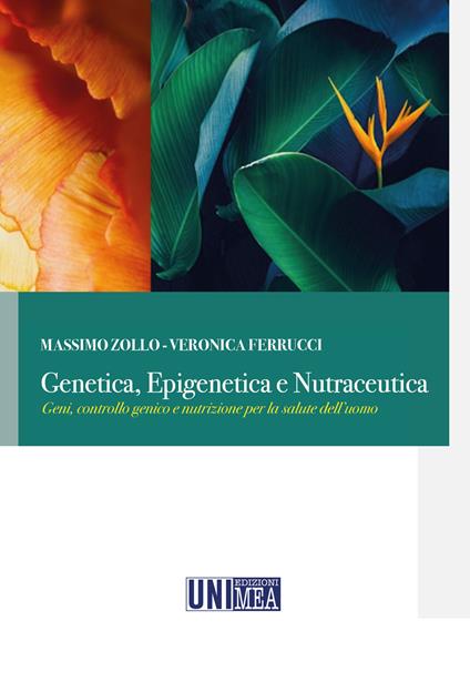 Genetica, epigenetica e nutraceutica. Geni, controllo genico e nutrizione per la salute dell'uomo - Massimo Zollo,Veronica Ferrucci - copertina