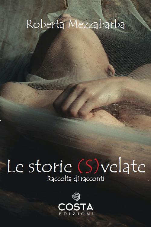 Le storie svelate - Roberta Mezzabarba - copertina
