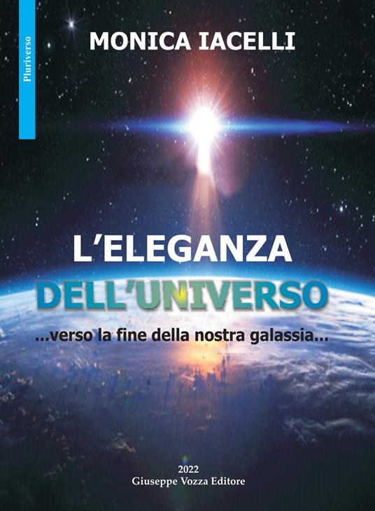 L'eleganza dell'universo. ...verso la fine della nostra galassia... - Monica Iacelli - copertina