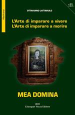 Mea Domina. L'arte di imparare a vivere. L'arte di imparare a morire