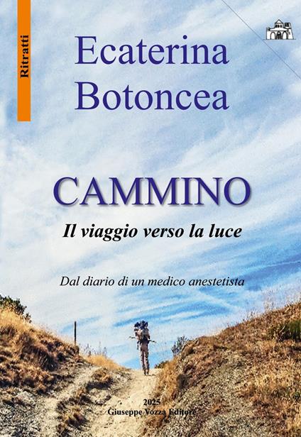 Cammino. Il viaggio verso la luce Dal diario di un medico anestesista - Ecaterina Botoncea - copertina
