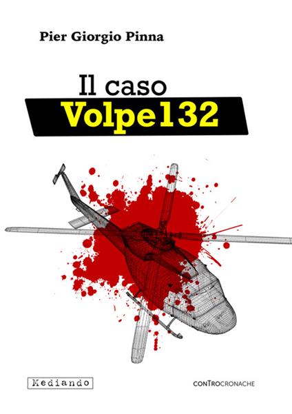 Il caso Volpe 132. Libro bianco su un volo nero - Pier Giorgio Pinna - copertina