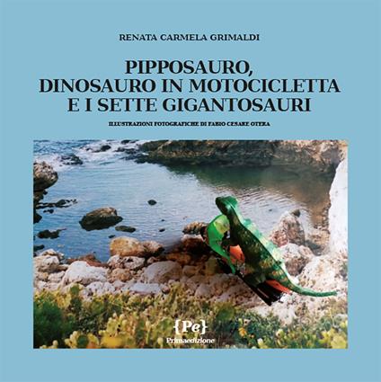 Pipposauro, dinosauro in motocicletta e i sette Gigantosauri - Renata Carmela Grimaldi - copertina