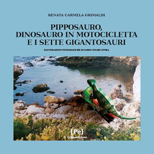 Pipposauro, dinosauro in motocicletta e i sette Gigantosauri - Renata Carmela Grimaldi - copertina