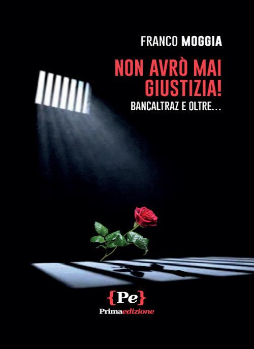 Non avrò mai giustizia! Bancaltraz e oltre... - Franco Moggia - copertina